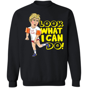 "Look What I Can Do"  Crewneck Pullover Sweatshirts!